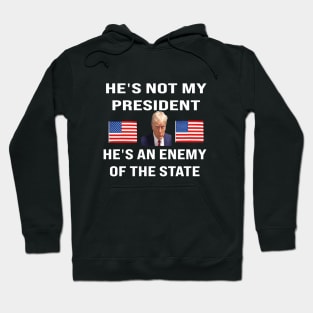 trump he's not my president he's an enemy of the state Hoodie